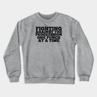 Fighting Against the Progression ONE PUNCH AT A TIME Crewneck Sweatshirt